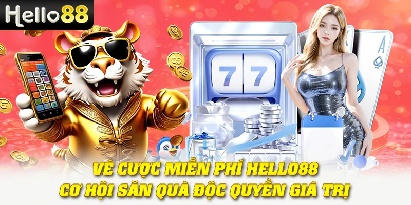 Vé Cược Miễn Phí Hello88 - Cơ Hội Săn Quà Độc Quyền Giá Trị 1 Vé Cược Miễn Phí Hello88 - Cơ Hội Săn Quà Độc Quyền Giá Trị